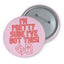 3'' Pin - I'm Pretty Sure I've Got This!
