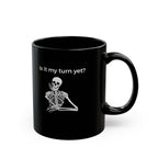 Mug - Is It My Turn Yet?