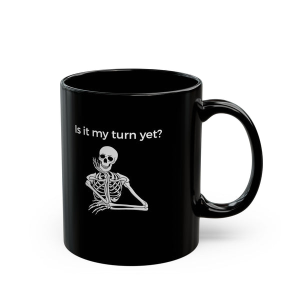 Mug - Is It My Turn Yet?