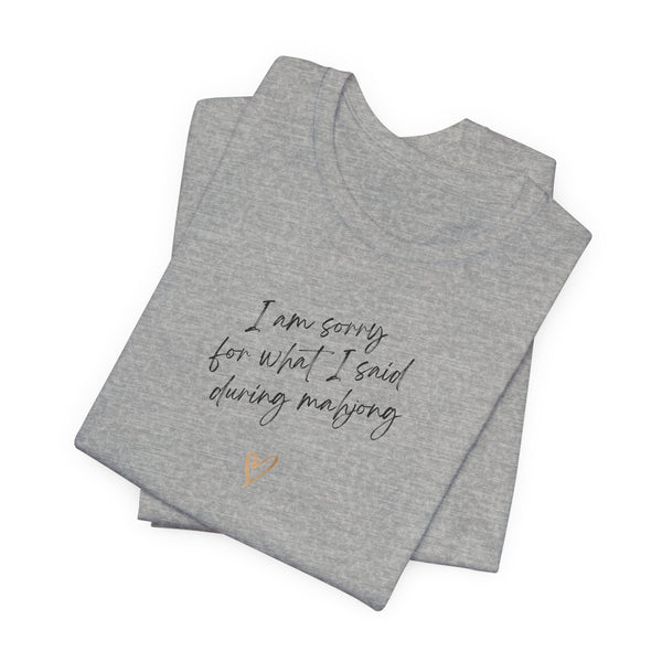 T-Shirt - I'm sorry for what I said during mahjong (Bella+Canvas - Unisex)