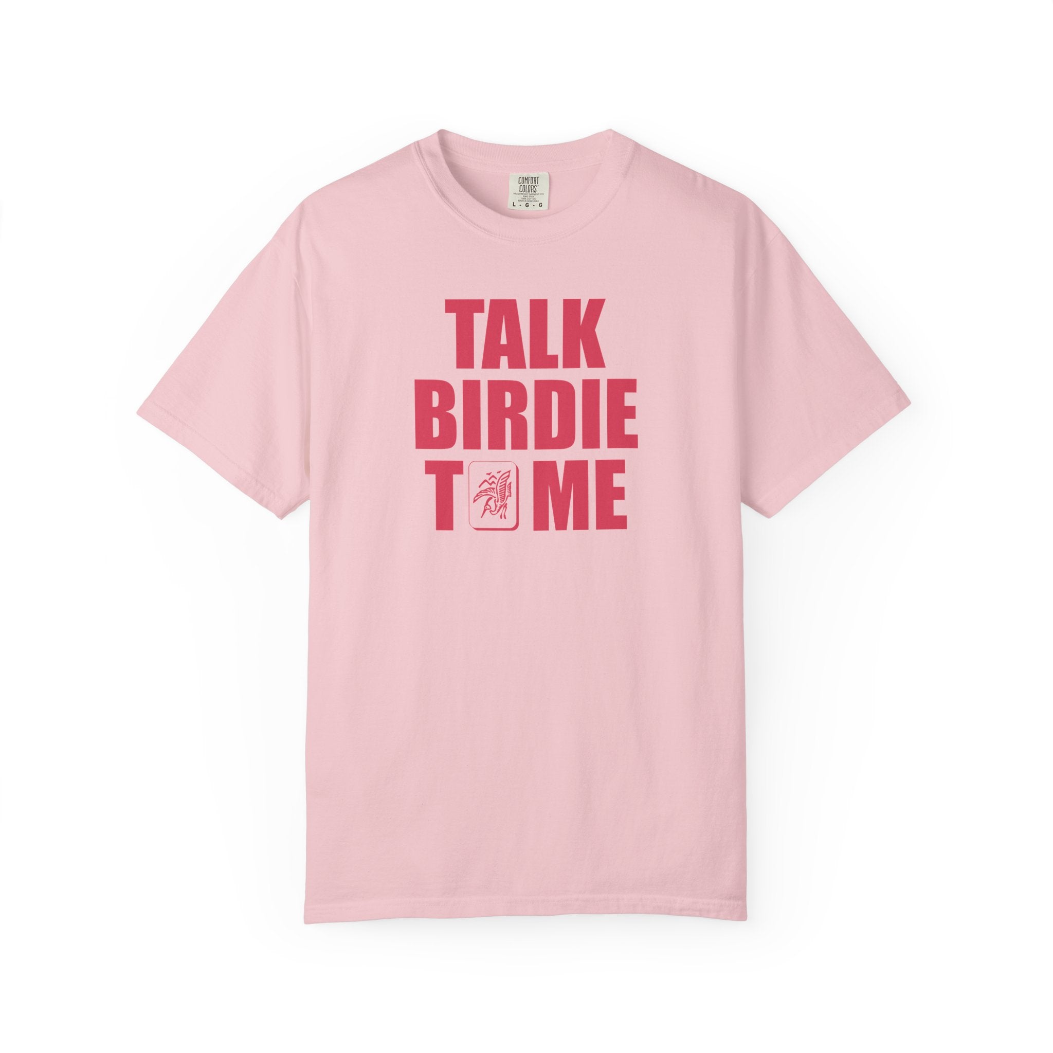 T-Shirt - Talk Birdie To Me (Comfort Colors - Unisex)