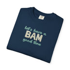 T-Shirt - Let's Have a BAM Good Time (Comfort Colors - Unisex)
