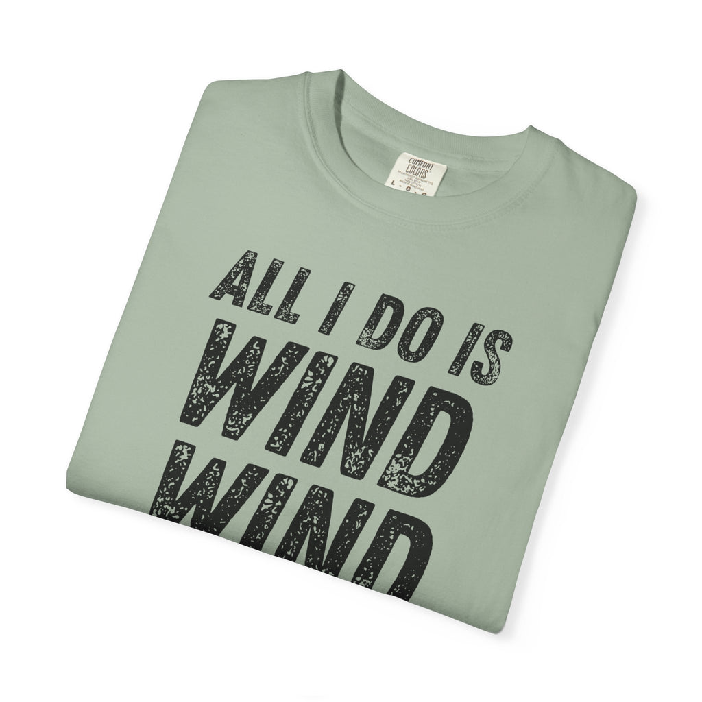 T-Shirt - All I Do Is Wind (Comfort Colors - Unisex)
