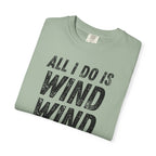 T-Shirt - All I Do Is Wind (Comfort Colors - Unisex)