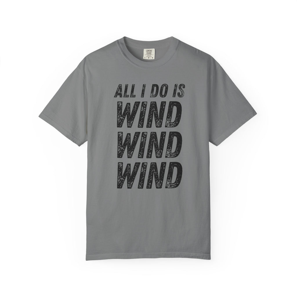 T-Shirt - All I Do Is Wind (Comfort Colors - Unisex)