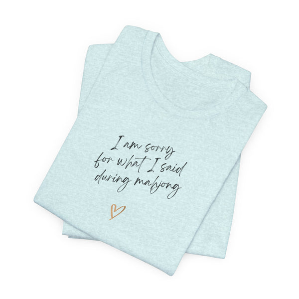 T-Shirt - I'm sorry for what I said during mahjong (Bella+Canvas - Unisex)