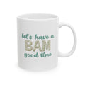 Mug-  Let’s Have a BAM good time