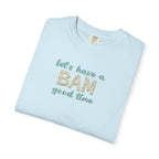 T-Shirt - Let's Have a BAM Good Time (Comfort Colors - Unisex)