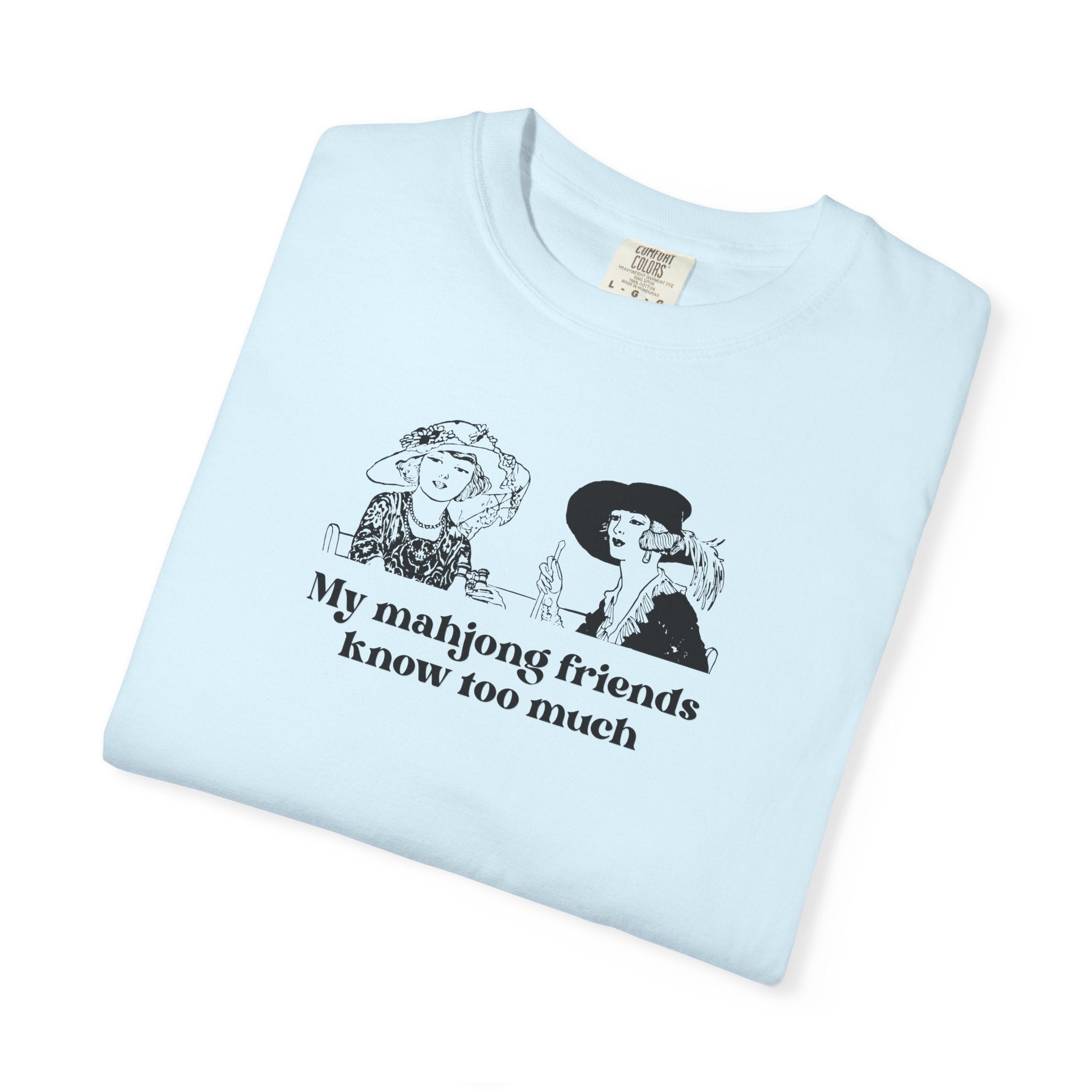 TShirt - My Mahjong Friends Know Too Much (Comfort Colors - Unisex)