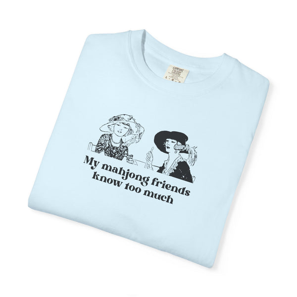 TShirt - My Mahjong Friends Know Too Much (Comfort Colors - Unisex)