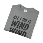 T-Shirt - All I Do Is Wind (Comfort Colors - Unisex)
