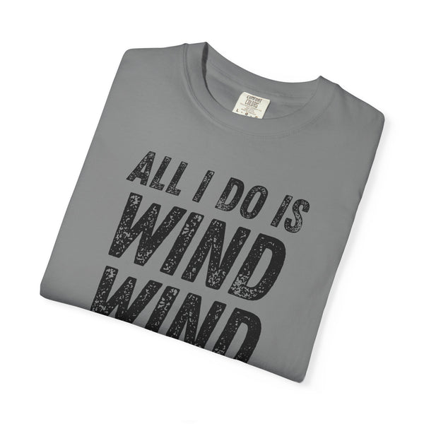 T-Shirt - All I Do Is Wind (Comfort Colors - Unisex)