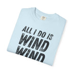 T-Shirt - All I Do Is Wind (Comfort Colors - Unisex)