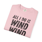 T-Shirt - All I Do Is Wind (Comfort Colors - Unisex)