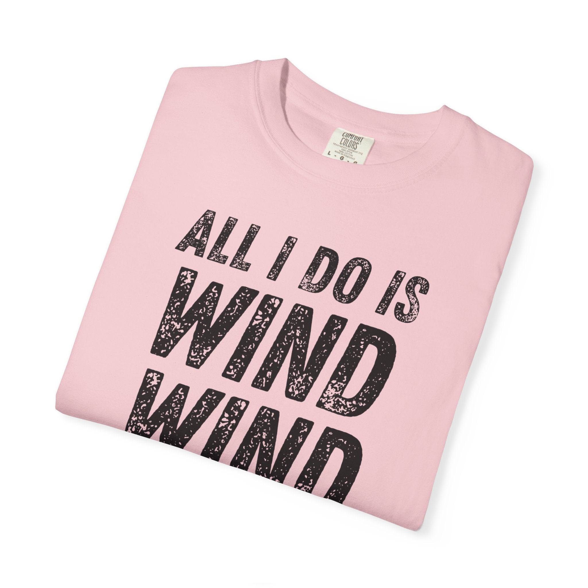 T-Shirt - All I Do Is Wind (Comfort Colors - Unisex)