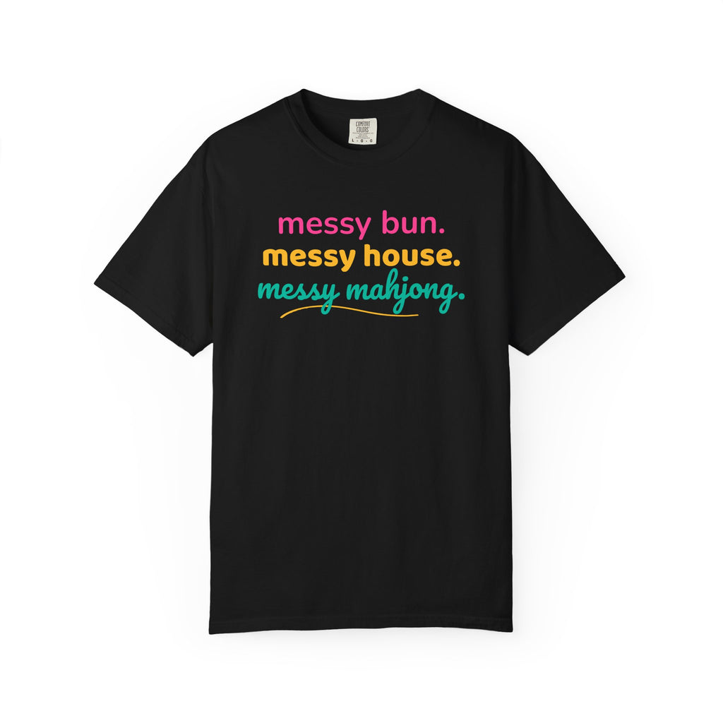 T-Shirt Messy Bun Messy House Messy Mahjong (Comfort Colors - Unisex)