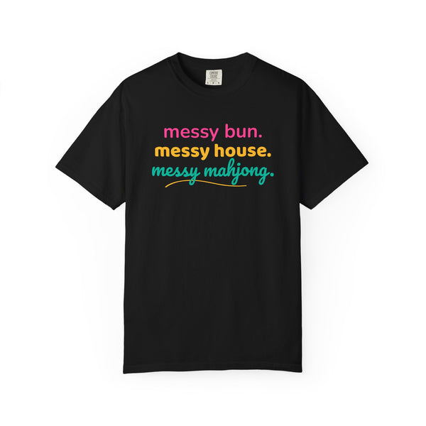 T-Shirt Messy Bun Messy House Messy Mahjong (Comfort Colors - Unisex)