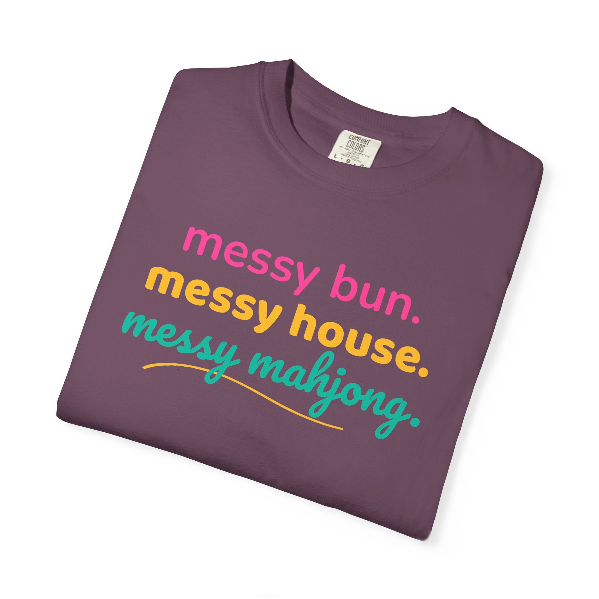 T-Shirt Messy Bun Messy House Messy Mahjong (Comfort Colors - Unisex)