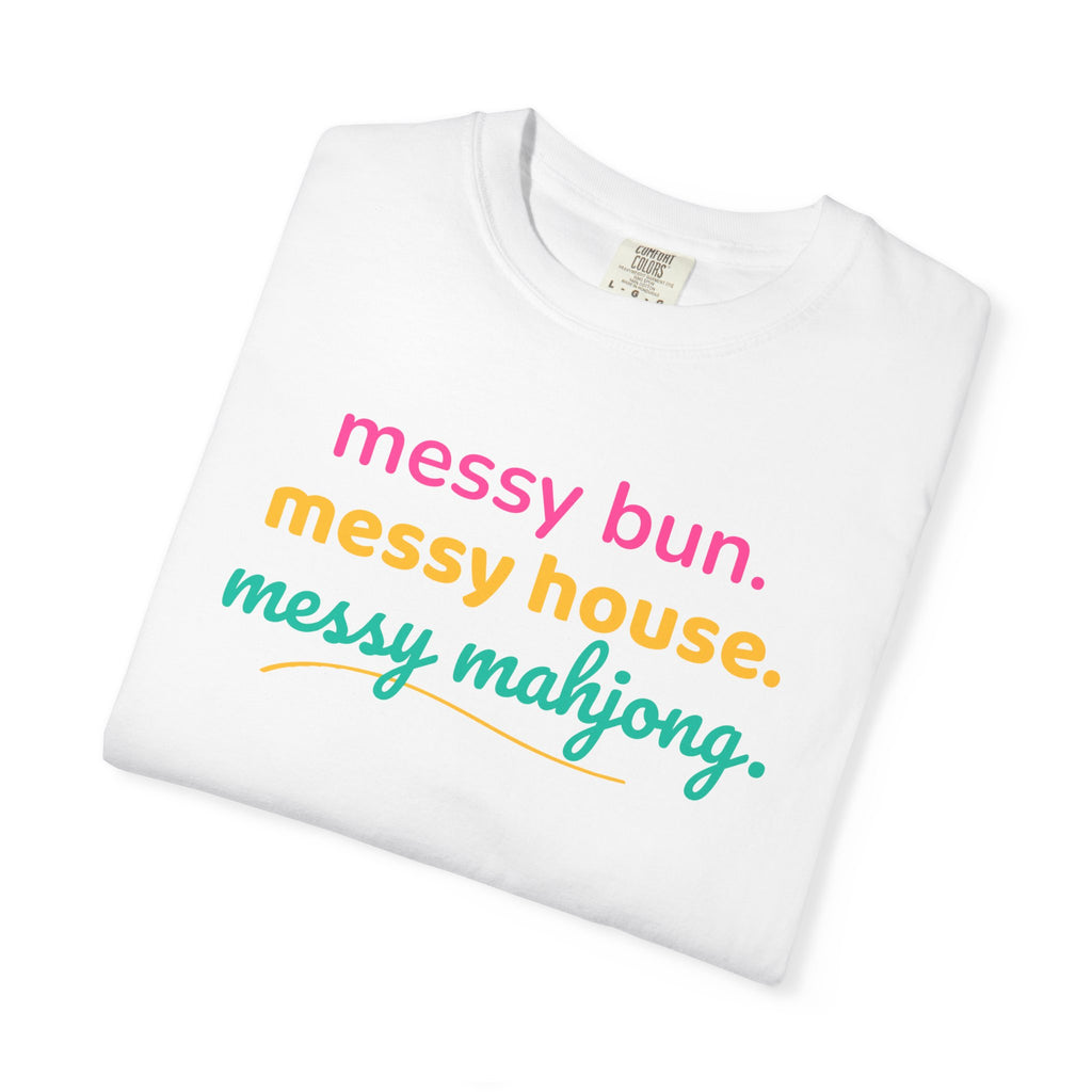 T-Shirt Messy Bun Messy House Messy Mahjong (Comfort Colors - Unisex)