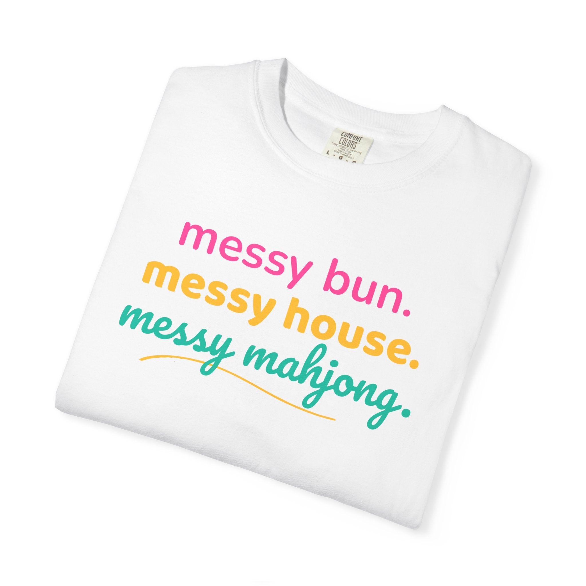 T-Shirt Messy Bun Messy House Messy Mahjong (Comfort Colors - Unisex)