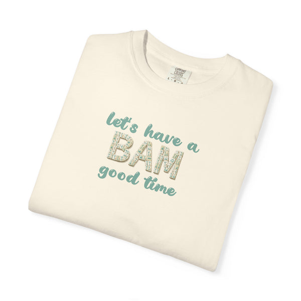 T-Shirt - Let's Have a BAM Good Time (Comfort Colors - Unisex)