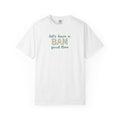 T-Shirt - Let's Have a BAM Good Time (Comfort Colors - Unisex)