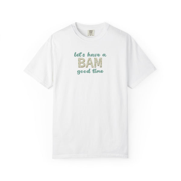 T-Shirt - Let's Have a BAM Good Time (Comfort Colors - Unisex)
