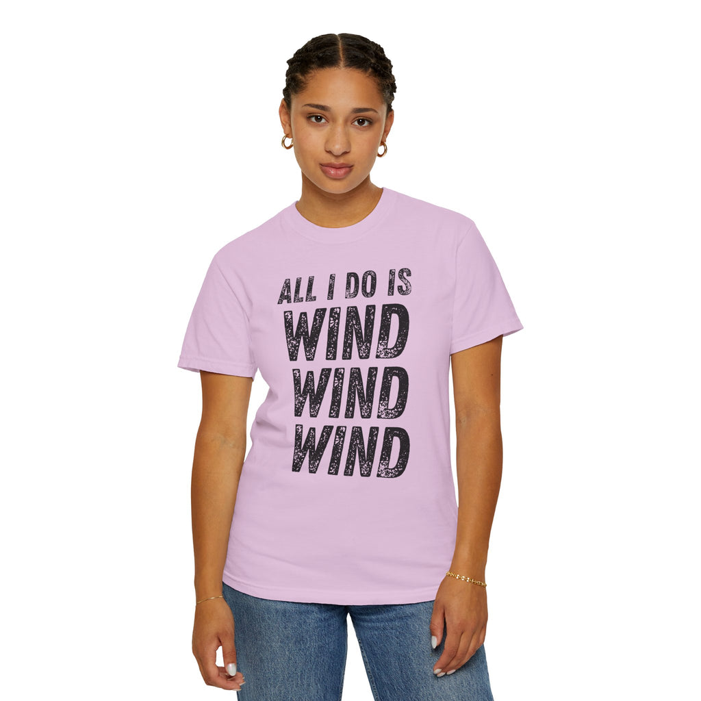 T-Shirt - All I Do Is Wind (Comfort Colors - Unisex)