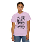 T-Shirt - All I Do Is Wind (Comfort Colors - Unisex)