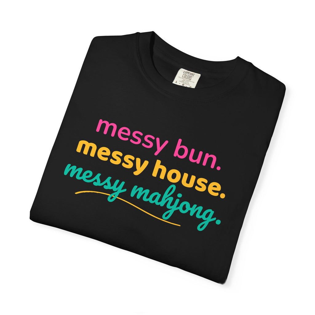 T-Shirt Messy Bun Messy House Messy Mahjong (Comfort Colors - Unisex)