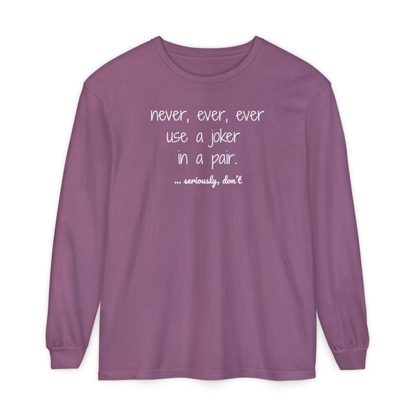 Long Sleeve T-Shirt - Never, ever, ever use a joker in a pair