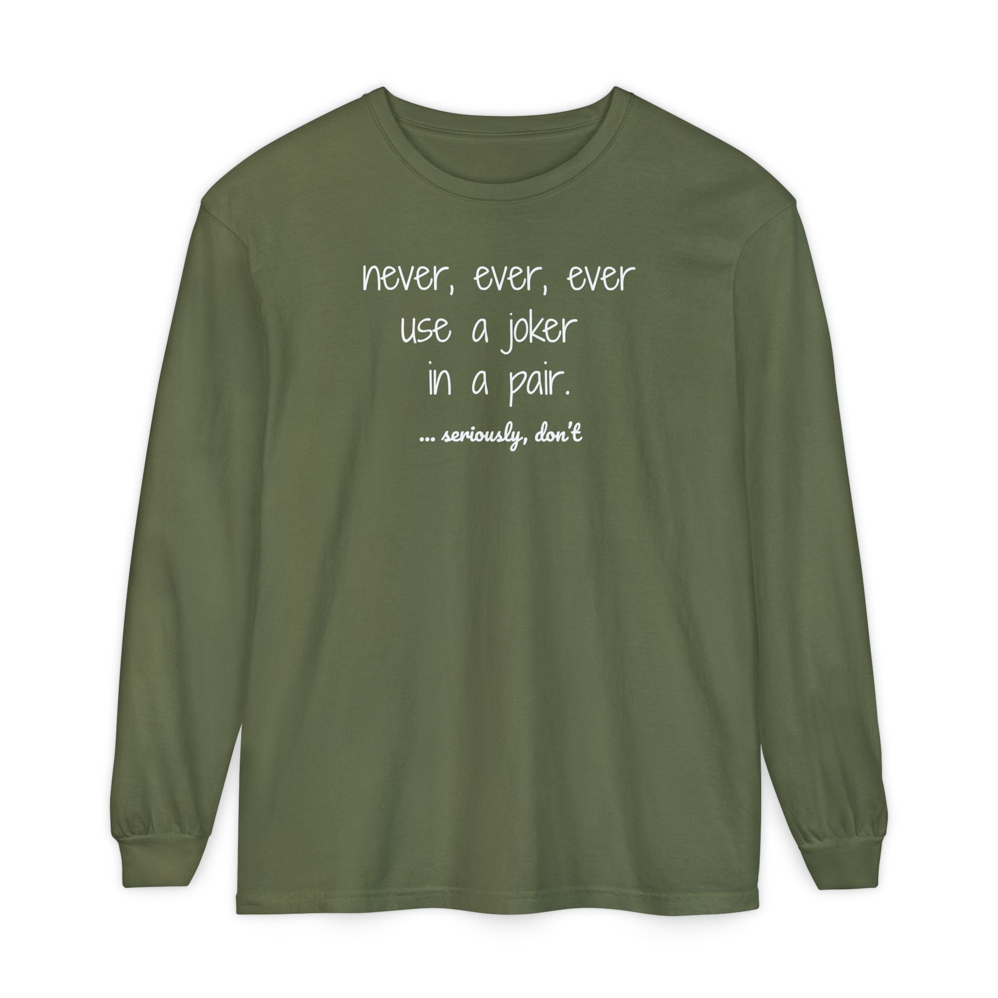 Long Sleeve T-Shirt - Never, ever, ever use a joker in a pair