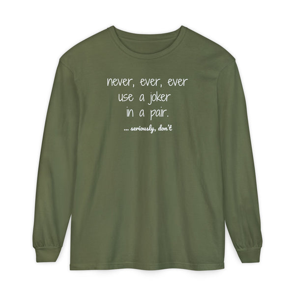 Long Sleeve T-Shirt - Never, ever, ever use a joker in a pair