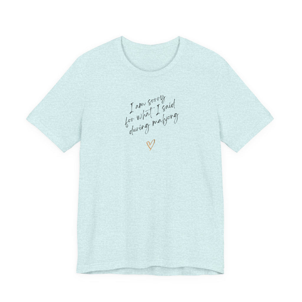 T-Shirt - I'm sorry for what I said during mahjong (Bella+Canvas - Unisex)