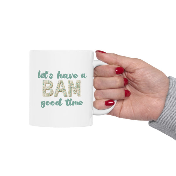 Mug-  Let’s Have a BAM good time