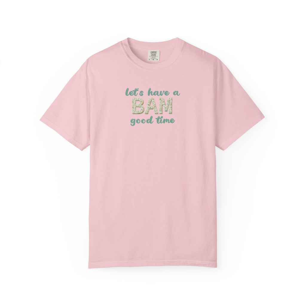T-Shirt - Let's Have a BAM Good Time (Comfort Colors - Unisex)