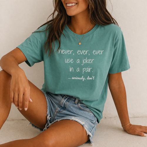 T-Shirt - Never, ever, ever use a joker in a pair...seriously, don't (Comfort Colors - Unisex)