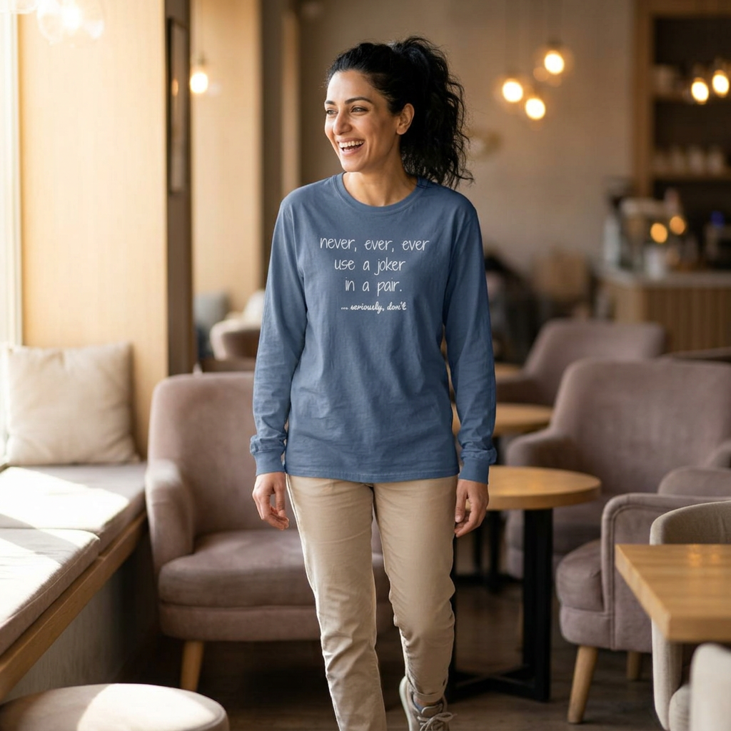 Long Sleeve T-Shirt - Never, ever, ever use a joker in a pair