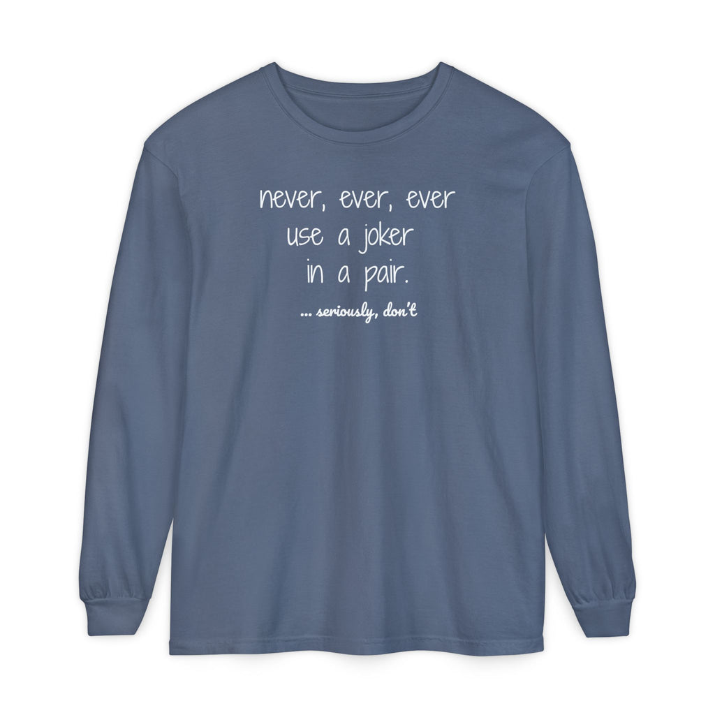 Long Sleeve T-Shirt - Never, ever, ever use a joker in a pair
