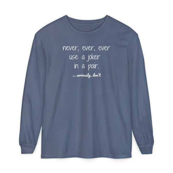 Long Sleeve T-Shirt - Never, ever, ever use a joker in a pair