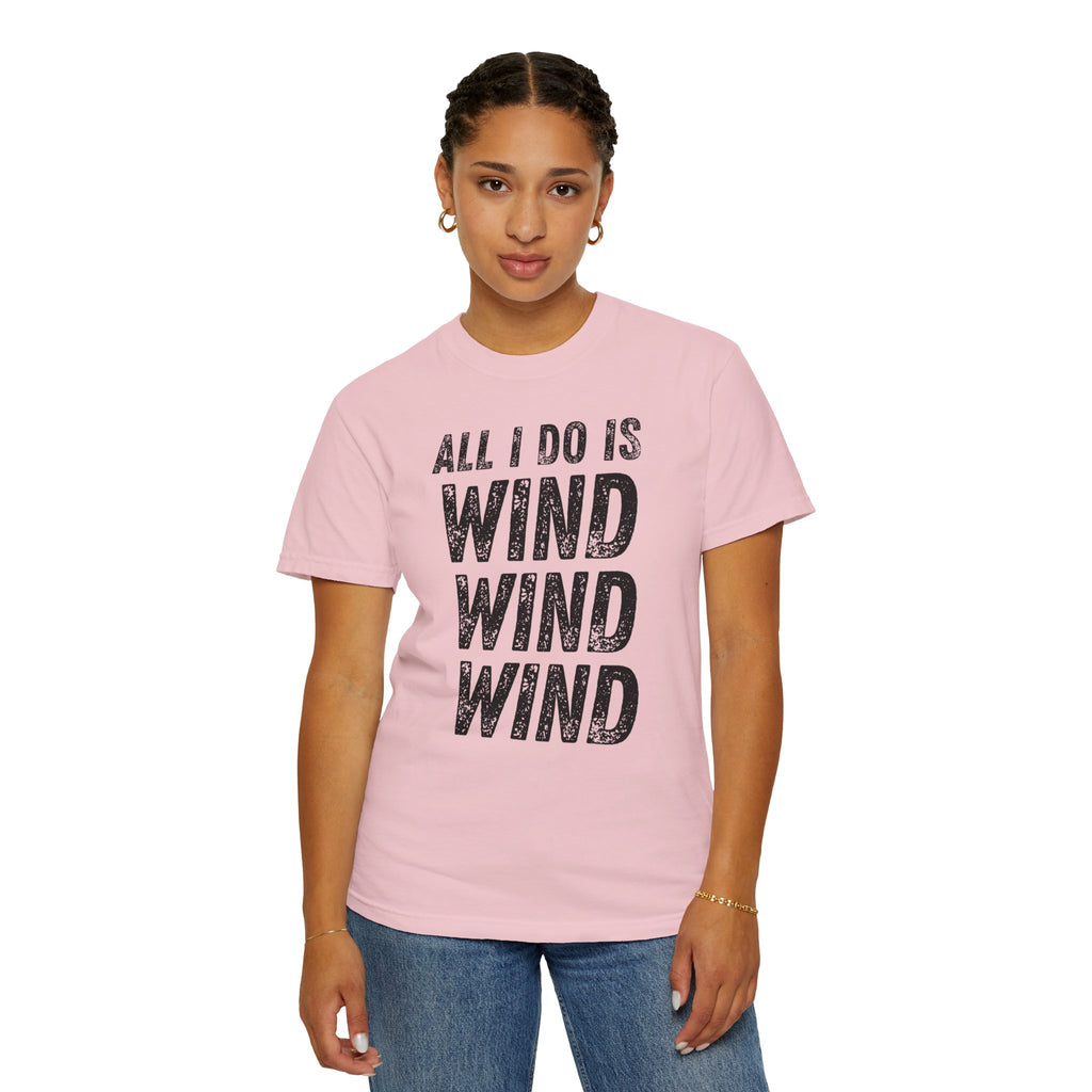 T-Shirt - All I Do Is Wind (Comfort Colors - Unisex)