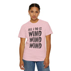 T-Shirt - All I Do Is Wind (Comfort Colors - Unisex)