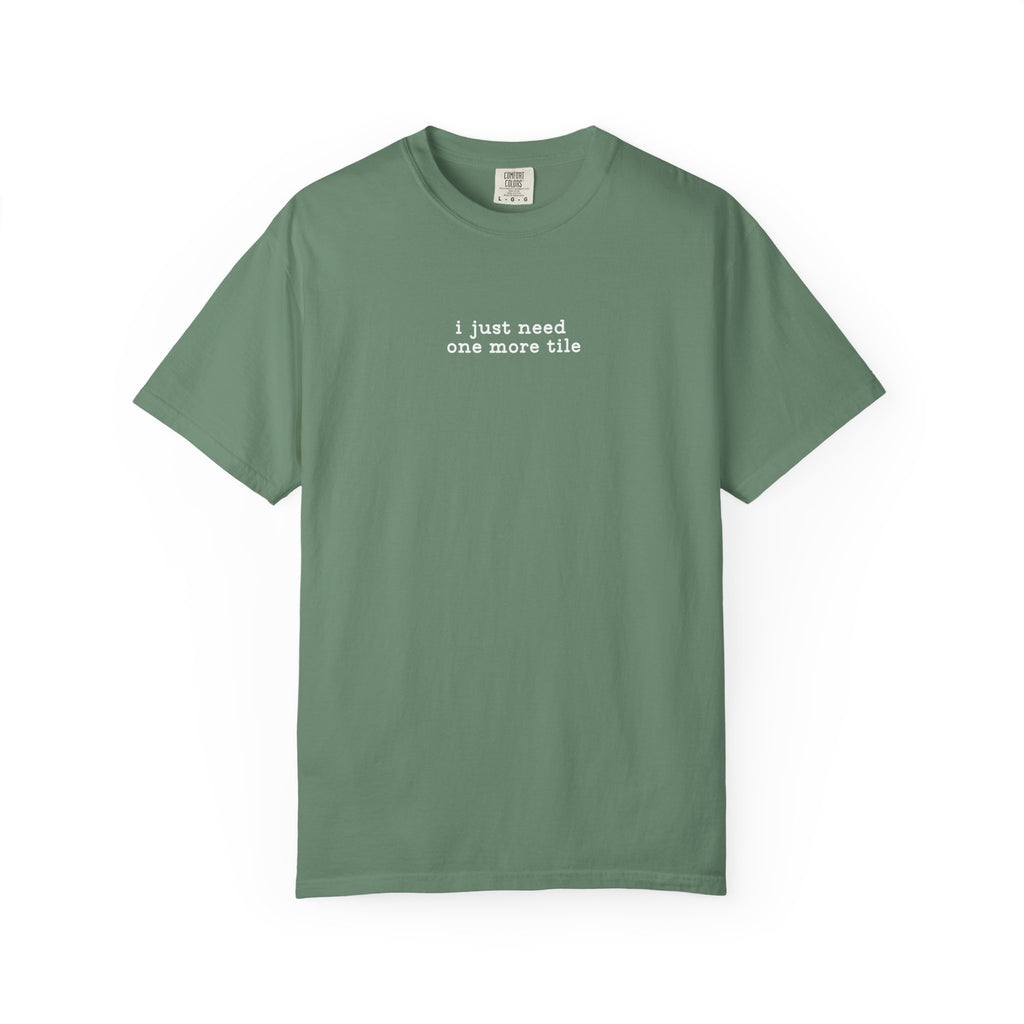 T-Shirt -I Just Need One More Tile (Comfort Colors - Unisex)