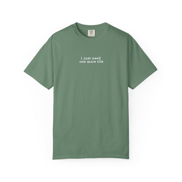 T-Shirt -I Just Need One More Tile (Comfort Colors - Unisex)