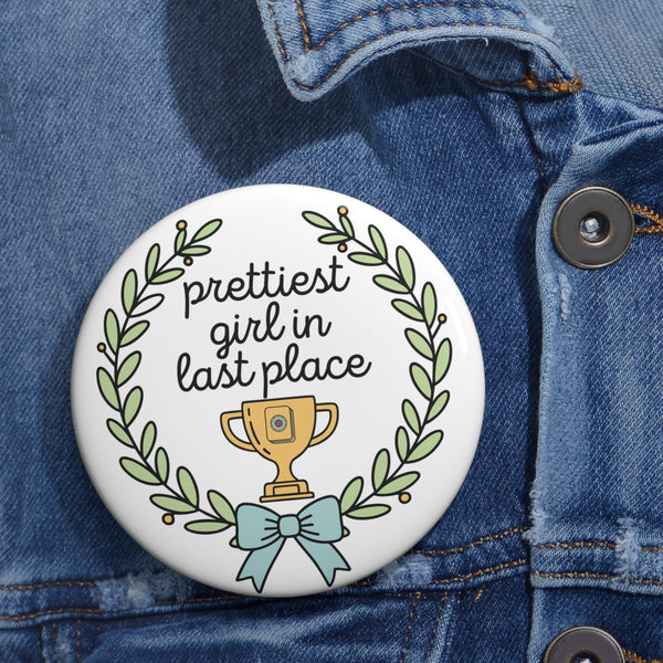 3'' Pin - Prettiest Girl in Last Place