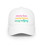 Baseball Hat - messy bun. messy house. messy mahjong.