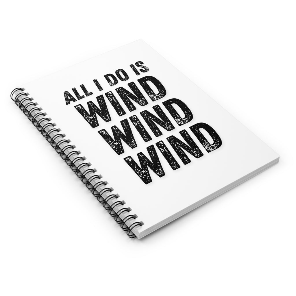 Spiral Notebook - All I Do Is Wind Wind Wind