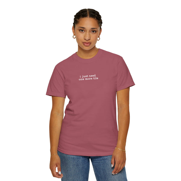 T-Shirt -I Just Need One More Tile (Comfort Colors - Unisex)