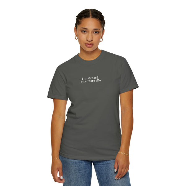 T-Shirt -I Just Need One More Tile (Comfort Colors - Unisex)
