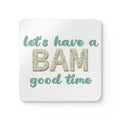 Coasters (4-pack) – Let’s Have a BAM Good Time